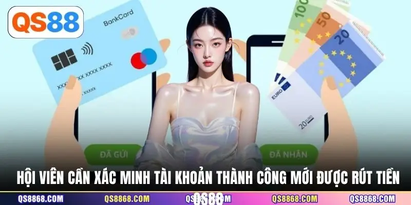 Hội viên cần xác minh tài khoản thành công mới được rút tiền QS88